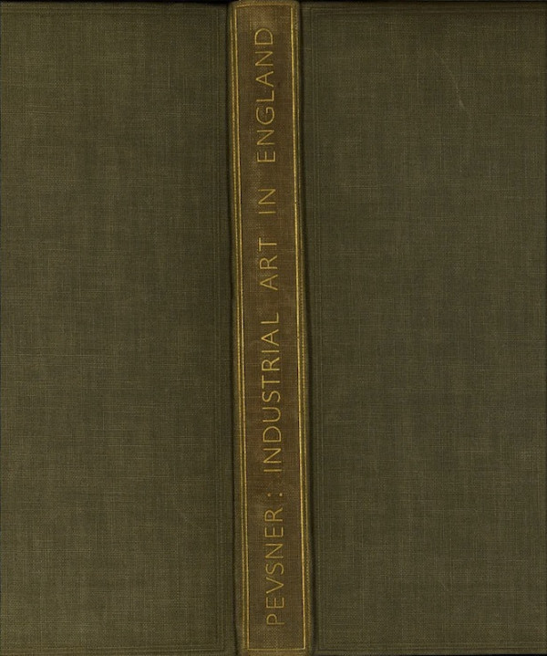 Nikolaus PEVSNER, AN INQUIRY INTO INDUSTRIAL ART IN ENGLAND