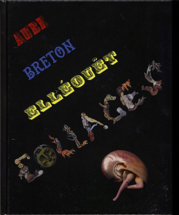 AUBE BRETON ELLEOUET. COLLAGES