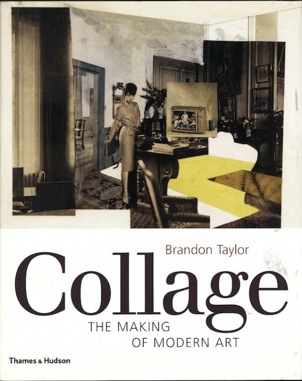 Brandon TAYLOR, COLLAGE, THE MAKING OF MODERN ART
