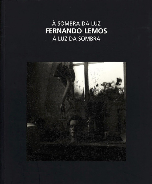 FERNANDO LEMOS. A SOMBRA DA LUZ, A LUZ DA SOMBRA