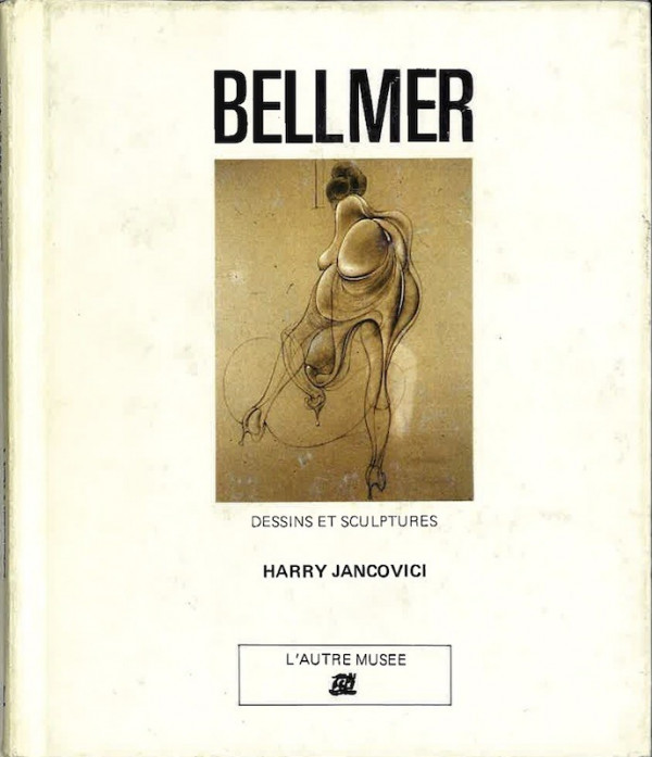 Harry Jancovici, BELLMER. DESSINS ET SCULPTURES