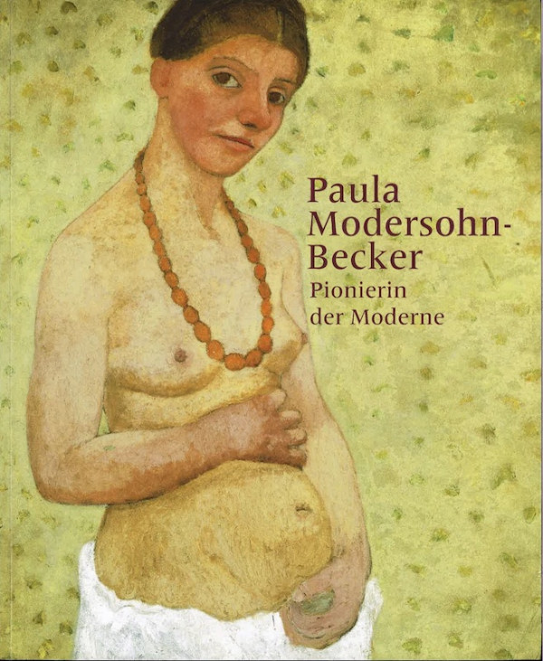 PAULA MODERSOHN BECKER, PIONIERIN DER MODERNE