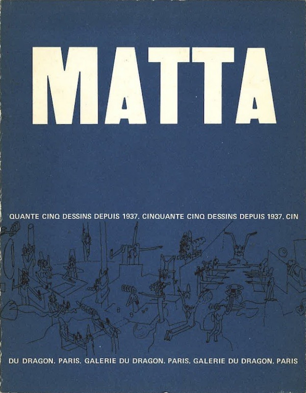 MATTA. CINQUANTE CINQ DESSINS DEPUIS 1937
