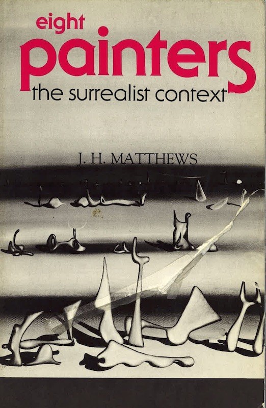 J.H. MATTHEWS, EIGHT PAINTERS, THE SUUREALIST CONTEXT,