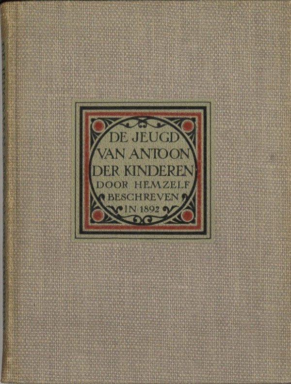 (Antoon der KINDEREN) DE JEUGD VAN ANTOON DER KINDEREN DOOR HEMZELF BESCHREVEN ANNO 1892,