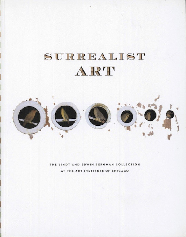 (SURREALISME) SURREALIST ART. THE LINDY AND EDWIN COLLECTION AT THE ART INSTITUTE,