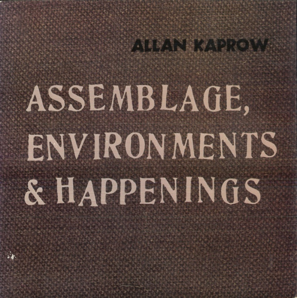 (Allan KAPROW) ASSEMBLAGE, ENVIRONMENTS & HAPPENINGS