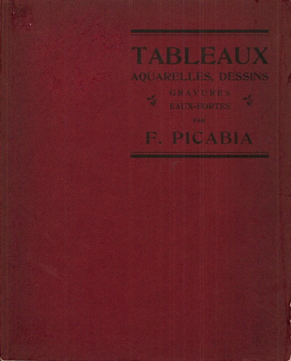 CATALOGUE DES TABLEAUX, AQUARELLES, DESSINS, GRAVURES, EAUX-FORTES PAR F. PICABIA,