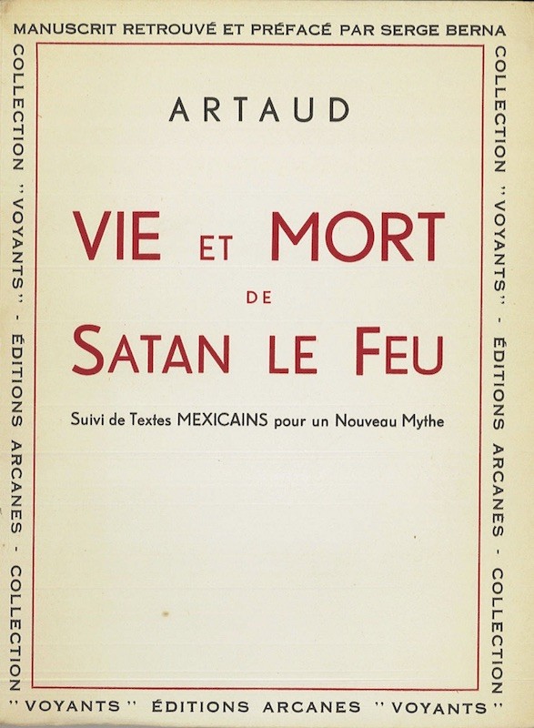 Antonin ARTAUD, Serge BERNA (manuscrit retrouvé et préfacé par), VIE ET MORT DE SATAN LE FEU Suivi de Textes MEXICAINS pour un NOUVEAU MYTHE
