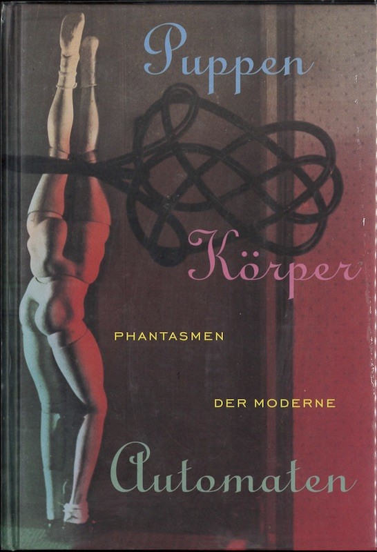 (EXPOSITION) PHANTASMEN DER MODERNE, PUPPEN, KÖRPER, AUTOMATEN,