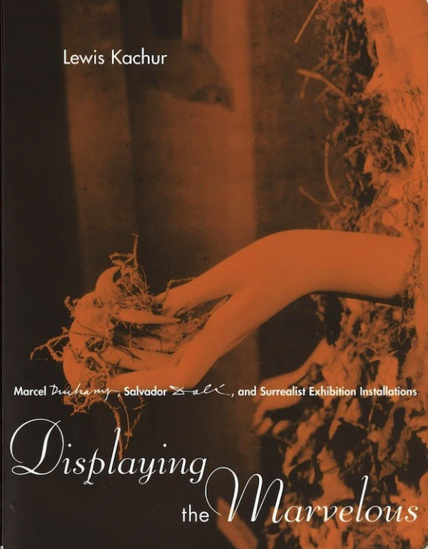 (Marcel DUCHAMP) Lewis Kachur, DISPLAYING THE MARVELOUS,