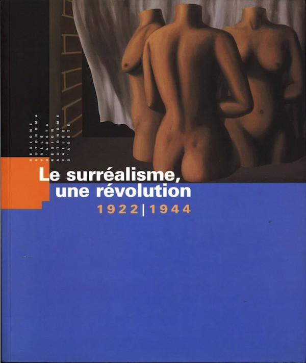 LE SURREALISME, UNE REVOLUTION 1922-1944,