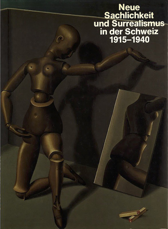 NEUE SACHLICHKEIT UND SURREALISMUS IN DER SCHWEIZ 1915-1940,